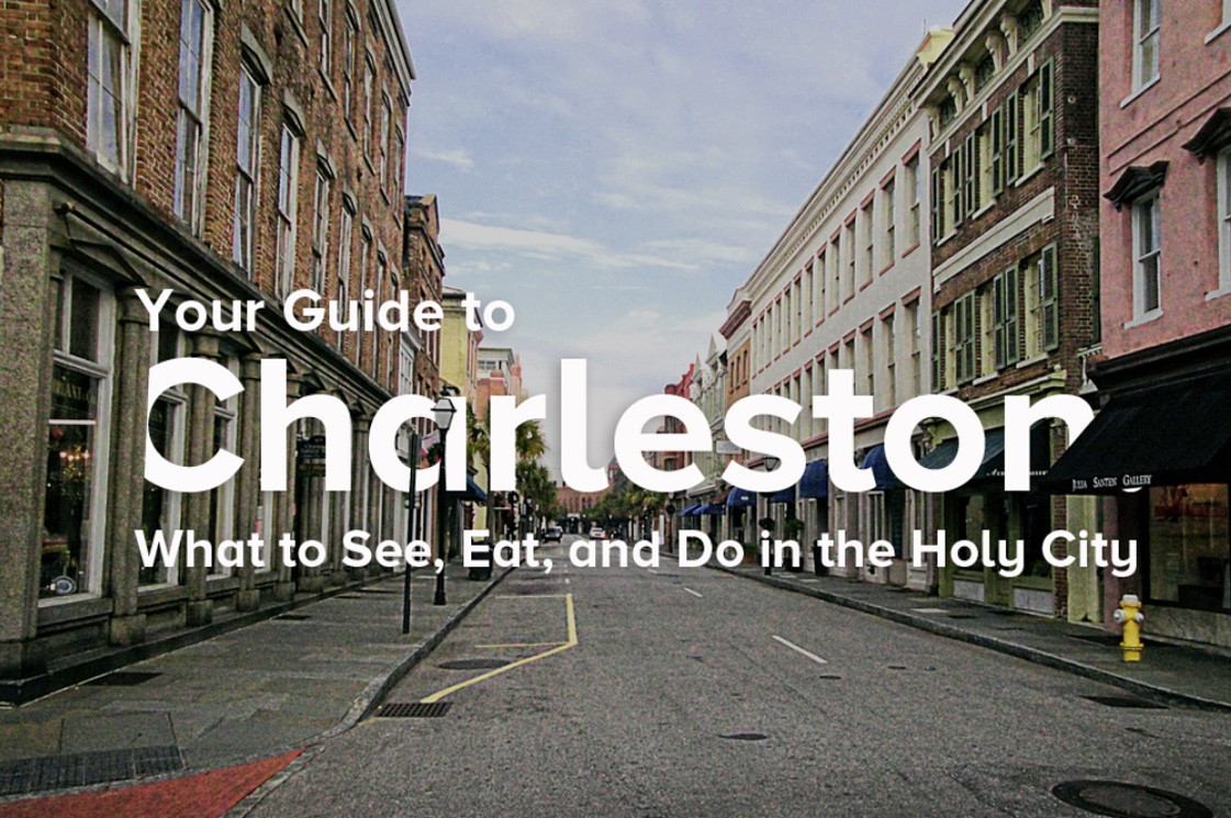 Your Guide To Charleston: What To See, Eat, And Do In The Holy City